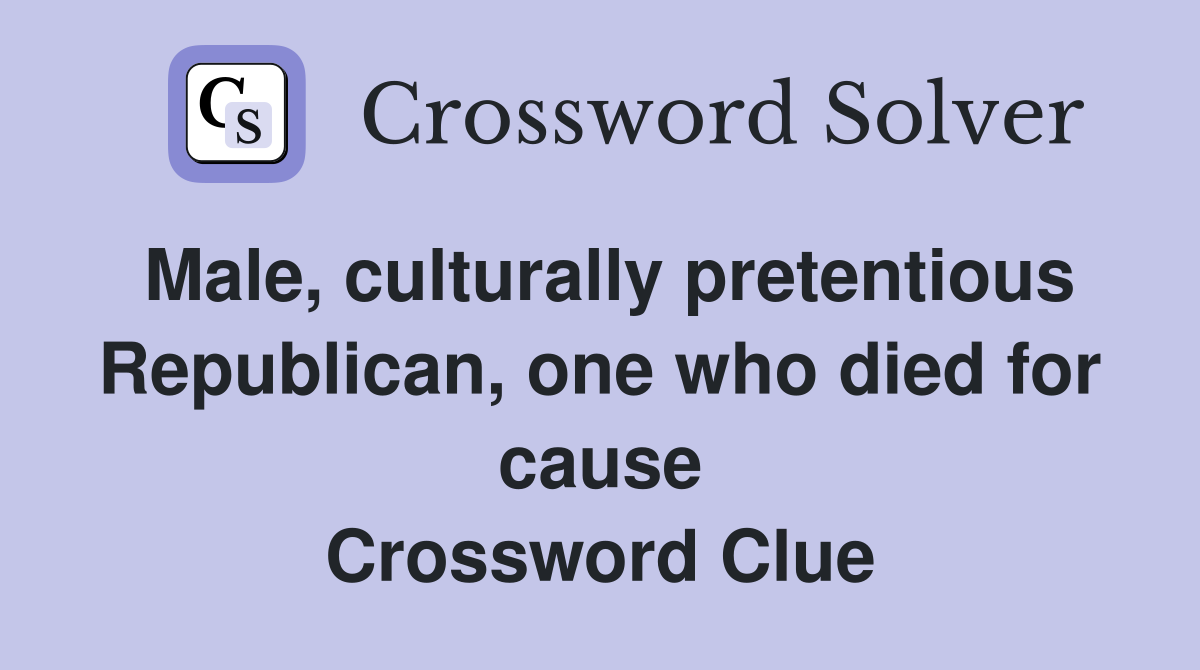 Male, culturally pretentious Republican, one who died for cause